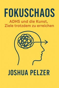 Fokuschaos - ADHS und die Kunst, Ziele trotzdem zu erreichen (eBook, ePUB) - Pelzer, Joshua
