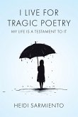 I Live for Tragic Poetry: My Life Is a Testament to It (eBook, ePUB)