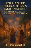 Enchanted Characters & Imagination (Forbidden Magic & Mia's Destiny for truth., #8) (eBook, ePUB) Enchanted Characters & Imagination (Forbidden Magic & Mia's Destiny for truth., #8) (eBook, ePUB)