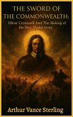 The Sword of the Commonwealth: Oliver Cromwell And The Making of the New Model Army (eBook, ePUB)