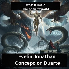 What Is Real? The Ancient World (eBook, ePUB) - Duarte, Evelin Jonathan Concepcion