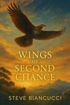Wings of Second Chance (eBook, ePUB) - Biancucci, Steve Wings of Second Chance (eBook, ePUB) - Biancucci, Steve