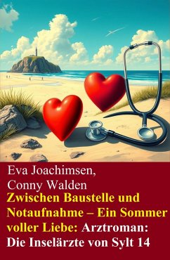 Cover Zwischen Baustelle und Notaufnahme - Ein Sommer voller Liebe: Arztroman: Die Inselärzte von Sylt 14 (eBook, ePUB)