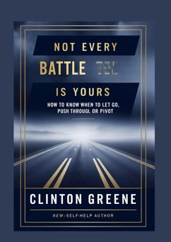 NOT EVERY BATTLE IS YOURS (eBook, ePUB) - Greene, Clinton
