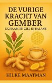 De vurige kracht van Gember - Lichaam en Ziel in balans (Gezonde Voeding & Kruiden - Lichaam & Ziel, #1) (eBook, ePUB)