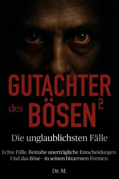 Gutachter des Bösen 2: Die unglaublichsten Fälle (Das Böse in uns, #2) (eBook, ePUB) - M.