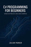 C# Programming for Beginners: Hands-On Projects and Code Examples (eBook, ePUB)