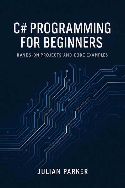 C# Programming for Beginners: Hands-On Projects and Code Examples (eBook, ePUB)