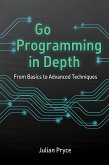 Go Programming in Depth: From Basics to Advanced Techniques (eBook, ePUB)