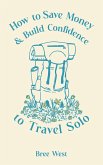 How to Save Money and Build Confidence to Travel Solo (eBook, ePUB)