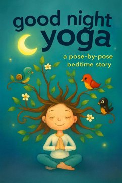 Cover Goodnight Yoga: A Pose-By-Pose Bedtime Story (eBook, ePUB)