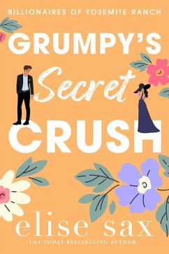 Grumpy's Secret Crush (Billionaires of Yosemite Ranch, #3) (eBook, ePUB) - Sax, Elise