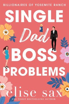 Single Dad Boss Problems (Billionaires of Yosemite Ranch, #2) (eBook, ePUB) - Sax, Elise
