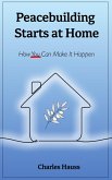 Peacebuilding Starts at Home (eBook, ePUB)