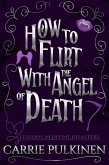 How to Flirt With the Angel of Death: A Sinfully Funny Paranormal Romantic Comedy (Lessons in Divine Disasters, #2) (eBook, ePUB)