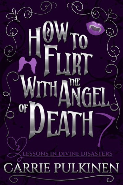 How to Flirt With the Angel of Death: A Sinfully Funny Paranormal Romantic Comedy (Lessons in Divine Disasters, #2) (eBook, ePUB)
