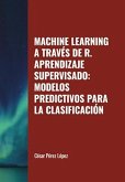 Machine Learning a través de R. Aprendizaje Supervisado: Modelos Predictivos para la Clasificación (eBook, ePUB)