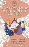 What Comes Up When Women Gather (eBook, ePUB) What Comes Up When Women Gather (eBook, ePUB)