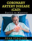 Coronary Artery Disease (CAD) - Basics to Mastery (eBook, ePUB)