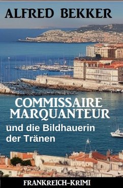 Cover Commissaire Marquanteur und die Bildhauerin der Tränen: Frankreich Krimi (eBook, ePUB)