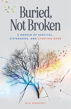 Cover Buried, Not Broken: A Memoir of Survival, Sisterhood, and Starting Over (eBook, ePUB)