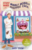 Sticky Hands and the Wibbly Wobbly Whopper Cake (The Legend of Sticky Hands, #1) (eBook, ePUB)