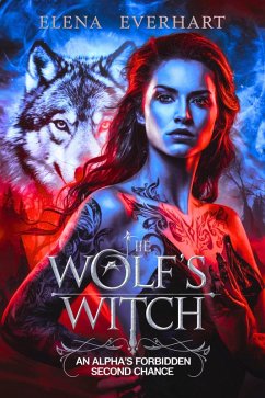 The Wolf's Witch: An Alpha's Forbidden Second Chance (eBook, ePUB) - Everhart, Elena The Wolf's Witch: An Alpha's Forbidden Second Chance (eBook, ePUB) - Everhart, Elena
