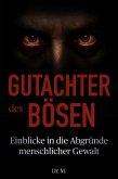 Gutachter des Bösen: Einblicke in die Abgründe menschlicher Gewalt (Das Böse in uns, #1) (eBook, ePUB)