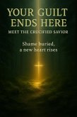 Your Guilt Ends Here: Meet the Crucified Savior (eBook, ePUB)