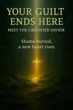 Cover Your Guilt Ends Here: Meet the Crucified Savior (eBook, ePUB)