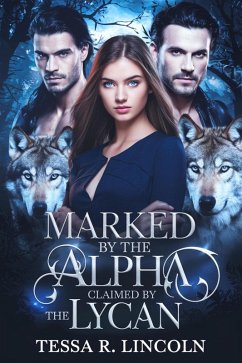 Marked By The Alpha, Claimed By The Lycan (The Cruel Alpha Mate Series, #2) (eBook, ePUB) - Lincoln, Tessa R. Marked By The Alpha, Claimed By The Lycan (The Cruel Alpha Mate Series, #2) (eBook, ePUB) - Lincoln, Tessa R.