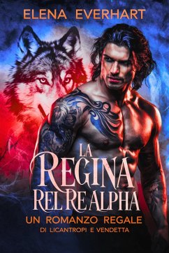 Cover La regina ribelle del re Alpha: Un romanzo regale di licantropi e vendetta (eBook, ePUB)