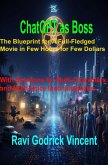ChatGPT As Boss: The Blueprint for A Full-Fledged Movie in Few Hours for Few Dollars (eBook, ePUB)