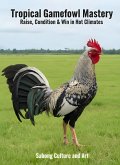 Tropical Gamefowl Mastery: Raise, Condition & Win in Hot Climates (eBook, ePUB)