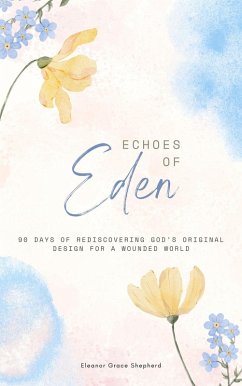 Cover Echoes of Eden_ 90 Days of Rediscovering God's Original Design for a Wounded World (eBook, ePUB)