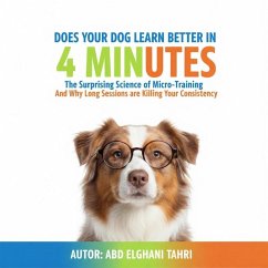 Does Your Dog Learn Better in 4 Minutes (eBook, ePUB) - Tahri, Abdelghani