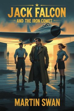 Jack Falcon and The Iron Comet (eBook, ePUB) - Swan, Martin Jack Falcon and The Iron Comet (eBook, ePUB) - Swan, Martin