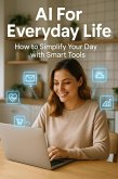 AI for Everyday Life: How to Simplify Your Day with Smart Tools (eBook, ePUB)