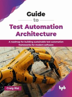 Cover Guide to Test Automation Architecture: A roadmap for building sustainable test automation frameworks for modern software (eBook, ePUB)