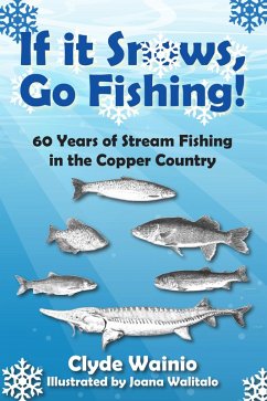 If It Snows, Go Fishing! (eBook, ePUB) - Wainio, Clyde If It Snows, Go Fishing! (eBook, ePUB) - Wainio, Clyde