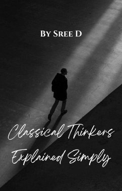 Classical Thinkers Explained Simply (eBook, ePUB) - D, Sree