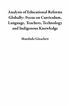 Cover Analysis of Educational Reforms Globally: Focus on Curriculum, Language, Teachers, Technology and Indigenous Knowledge (eBook, ePUB)