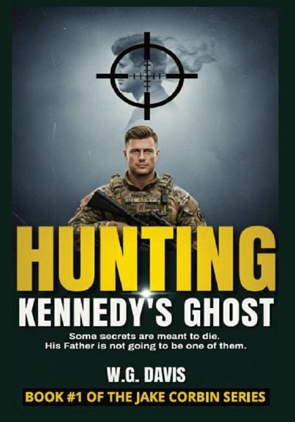 Hunting Kennedy's Ghost (The Jake Corbin Series, #1) (eBook, ePUB) Hunting Kennedy's Ghost (The Jake Corbin Series, #1) (eBook, ePUB)