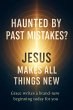 Haunted by Past Mistakes? Jesus Makes... - Bild 1