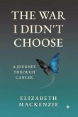 The War I Didn't Choose: A Journey Through Cancer (eBook, ePUB) The War I Didn't Choose: A Journey Through Cancer (eBook, ePUB)