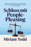 Schluss mit People-Pleasing: Authentisches Selbstvertrauen und Freiheit durch wissenschaftlich fundierte Methoden in unter 30 Tagen (eBook, ePUB)