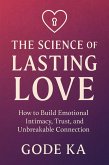 THE SCIENCE OF LASTING LOVE - How to Build Emotional Intimacy, Trust, and Unbreakable Connection (eBook, ePUB)