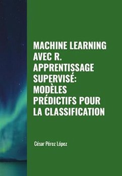 Machine Learning avec R. Apprentissage Supervisé: Modèles Prédictifs pour la Classification (eBook, ePUB) - López, César Pérez