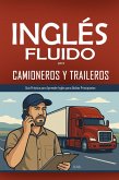 Inglés Fluido para Camioneros y Traileros: Guía Práctica para Aprender Inglés para Adultos Principiantes (eBook, ePUB)