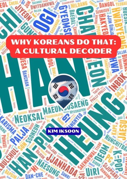 Why Koreans Do That: A Cultural Decoder (eBook, ePUB) Why Koreans Do That: A Cultural Decoder (eBook, ePUB)
